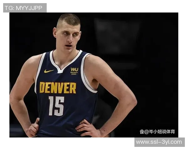 穆雷称赞约基奇中锋助攻王地位展现无私精神超越天勾风范